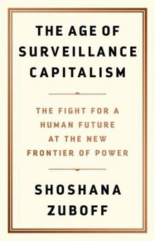 Hardcover The Age of Surveillance Capitalism: The Fight for a Human Future at the New Frontier of Power Book