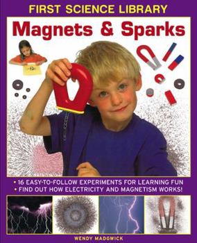 Hardcover Magnets & Sparks: 16 Easy-To Follow Experiments for Learning Fun: Find Out How Electricity and Magnetism Work! Book