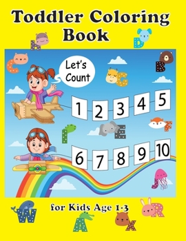 Paperback Toddler Coloring Book for Kids Age 1-3: Fun with Numbers Counting, Letters, Colors, Animals: Big Activity Workbook for Toddlers & Kids Ages 1, 2, 3, 4 Book