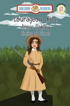 Paperback Annie Oakley: Aiming at Dimes The Courageous Kids Series Book