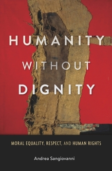 Hardcover Humanity Without Dignity: Moral Equality, Respect, and Human Rights Book