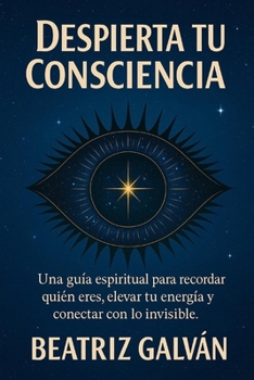 Paperback Despierta Tu Consciencia: Claves para recordar quién eres y elevar tu consciencia [Spanish] Book
