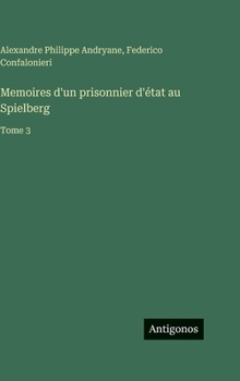 Memoires d'un prisonnier d'état au Spielberg: Tome 3