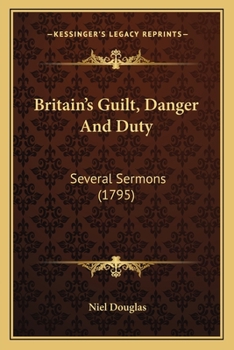 Paperback Britain's Guilt, Danger And Duty: Several Sermons (1795) Book