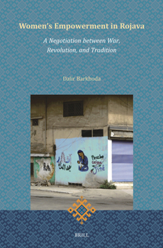 Hardcover Women's Empowerment in Rojava: A Negotiation Between War, Revolution, and Tradition Book