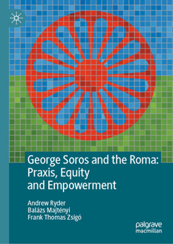 Hardcover George Soros and the Roma: Praxis, Equity and Empowerment Book