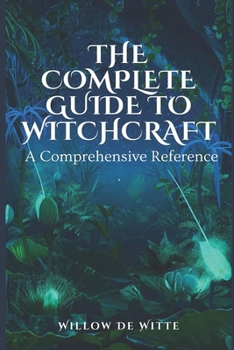 Paperback The Complete Guide to Witchcraft: A Comprehensive Reference Book