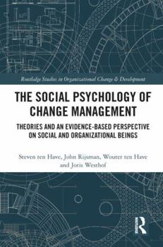 The Social Psychology of Change Management: Theories and an Evidence-Based Perspective on Social and Organizational Beings