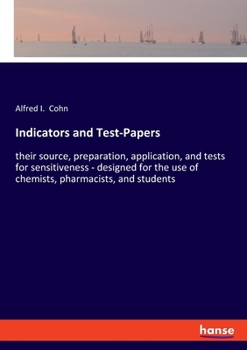 Paperback Indicators and Test-Papers: their source, preparation, application, and tests for sensitiveness - designed for the use of chemists, pharmacists, and s Book