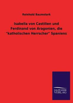 Paperback Isabella Von Castilien Und Ferdinand Von Aragonien, Die Katholischen Herrscher Spaniens [German] Book
