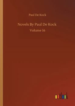 Paperback Novels By Paul De Kock: Volume 16 Book