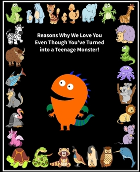 Reasons Why We Love You Even Though You've Turned into a Teenage Monster!: Fill in the Blank Love Book Gift for Teenagers (Orange Monster) (Love Journal Gift)
