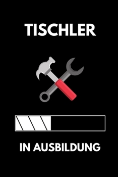 TISCHLER IN AUSBILDUNG: A5 Notizbuch PUNKTIERT Geschenk zur Ausbildung | für Sohn Tochter Neffe Nichte Freund Freundin | für Auszubildende Azubi Azubine | Lustiger Spruch (German Edition)