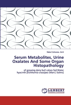 Paperback Serum Metabolites, Urine Oxalates And Some Organ Histopathology Book