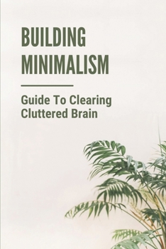 Paperback Building Minimalism: Guide To Clearing Cluttered Brain: Power Of Minimalism Book