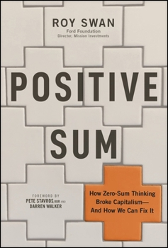 Hardcover Positive Sum: How Zero-Sum Thinking Broke Capitalism - And How We Can Fix It Book