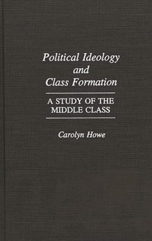 Hardcover Political Ideology and Class Formation: A Study of the Middle Class Book
