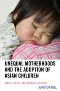 Paperback Unequal Motherhoods and the Adoption of Asian Children: Birth, Foster, and Adoptive Mothers Book