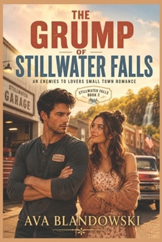 The Grump of Stillwater Falls: An Enemies to Lovers Small Town Romance (Stillwater Falls Book 2)