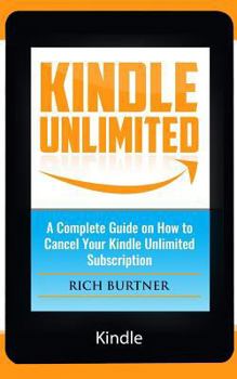 Paperback Kindle Unlimited: A Complete Guide on How to Cancel Your Kindle Unlimited Subscription Book