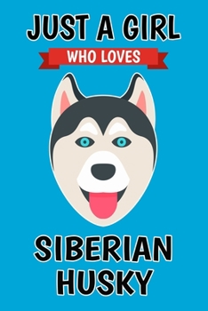 Paperback Just A Girl Who Loves Siberian Husky: Blank Lined Notebook Journal, Cute Lined Journal for Girls, Women and Kids - Gift for Siberian Husky Lovers Book