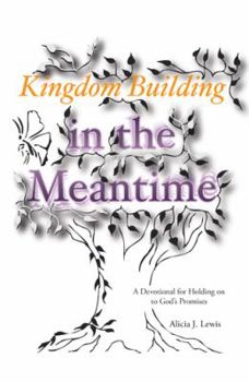 Kingdom Building in the Meantime: A Devotional for Holding on to God's Promises