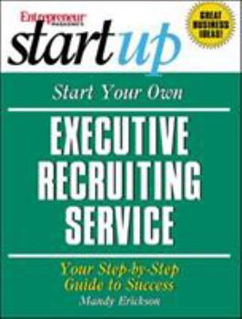 Paperback Start Your Own Executive Recruiting Service: Your Step-By-Step Guide to Success Book