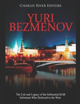 Paperback Yuri Bezmenov: The Life and Legacy of the Influential KGB Informant Who Defected to the West Book