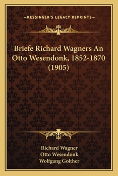 Paperback Briefe Richard Wagners An Otto Wesendonk, 1852-1870 (1905) Book