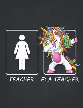 Paperback ELA Teacher: Funny Dabbing Unicorn Teacher Gifts College Ruled Notebooks Composition Book 8.5x11 Teaching Appreciation, Thank You, Book