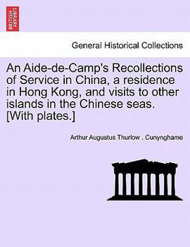 Paperback An Aide-de-Camp's Recollections of Service in China, a residence in Hong Kong, and visits to other islands in the Chinese seas. [With plates.] Book