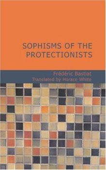 Paperback Sophisms of the Protectionists Book