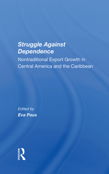 Hardcover Struggle Against Dependence: Nontraditional Export Growth In Central America And The Caribbean Book