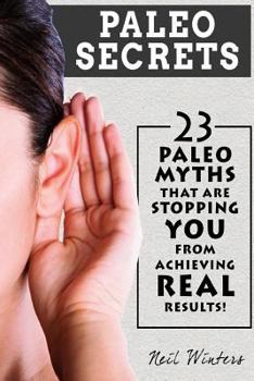 Paperback Paleo Secrets: 23 Paleo Myths That Are Stopping You From Achieving Real Results! Book