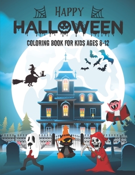 Paperback Happy Halloween Coloring Book for Kids Ages 8-12: Filled with cute illustrations of witches, cats, Pumpkins, haunted houses, vampires, Frankenstein, m Book