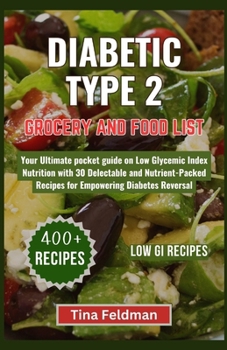 Paperback Diabetic Type 2 Grocery and Food List: Your Ultimate pocket guide on Low Glycemic Index Nutrition with 30 Delectable and Nutrient-Packed Recipes for E Book