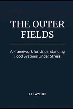 Paperback The Outer Fields: A Framework for Understanding Food Systems Under Stress Book