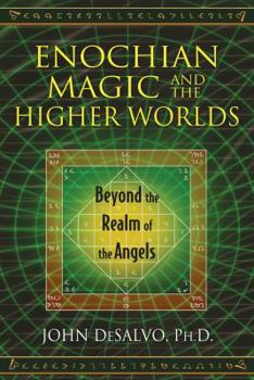 Paperback Enochian Magic and the Higher Worlds: Beyond the Realm of the Angels Book