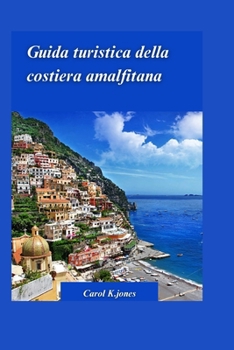 Paperback Guida Viaggi Costiera Amalfitana 2024: Tutto quello che devi sapere per trascorrere una vacanza indimenticabile! [Italian] Book