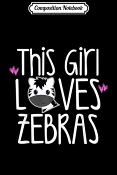 Composition Notebook: THIS GIRL LOVES ZEBRAS Cute Toddler Kids Women Mom Teacher  Journal/Notebook Blank Lined Ruled 6x9 100 Pages