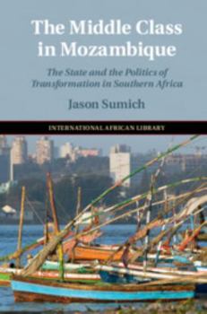 Hardcover The Middle Class in Mozambique: The State and the Politics of Transformation in Southern Africa Book