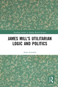 Paperback James Mill's Utilitarian Logic and Politics Book