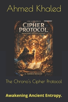 Paperback The Chrono's Cipher Protocol: Awakening Ancient Entropy. Book