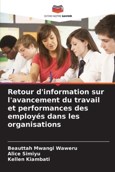 Retour d'information sur l'avancement du travail et performances des employés dans les organisations (French Edition)