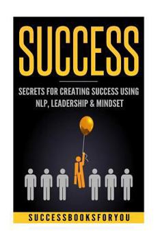 Paperback Success: Secrets for Creating Success Using Nlp, Leadership & Mindset Book