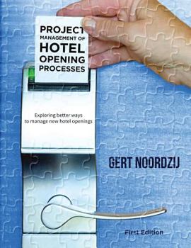 Paperback Project Management of Hotel Opening Processes: Exploring Better Ways to Manage New Hotel Openings Book