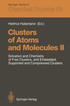 Paperback Clusters of Atoms and Molecules II: Solvation and Chemistry of Free Clusters, and Embedded, Supported and Compressed Clusters Book