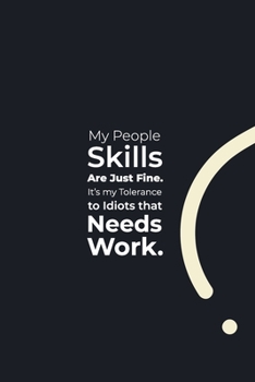 Paperback My People Skills are just Fine. It's my tolerance to Idiots that Needs Work.: funny notebook and journal Wide Ruled 6x9 120 Pages. Book