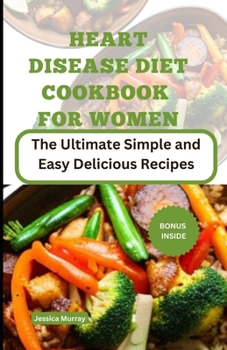 Paperback Heart Disease Diet Cookbook for Women: The Ultimate Simple and Easy Delicious Recipes Book