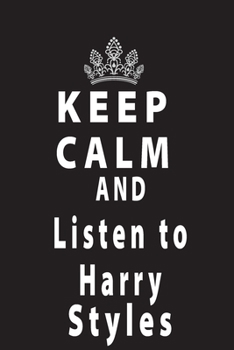 Keep Calm And Listen To Harry Styles: Notebook 120 Blank Lined Page (6 x 9’), Diary/Journal for fan,Supporter Teen, men or women